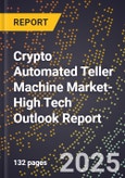 2025 Global Forecast for Crypto Automated Teller Machine (Atm) Market (2026-2031 Outlook)-High Tech Outlook Report- Product Image