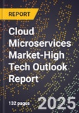 2025 Global Forecast for Cloud Microservices Market (2026-2031 Outlook)-High Tech Outlook Report- Product Image