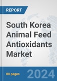 South Korea Animal Feed Antioxidants Market: Prospects, Trends Analysis, Market Size and Forecasts up to 2032- Product Image