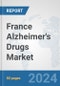 France Alzheimer's Drugs Market: Prospects, Trends Analysis, Market Size and Forecasts up to 2032 - Product Image