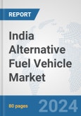 India Alternative Fuel Vehicle Market: Prospects, Trends Analysis, Market Size and Forecasts up to 2032- Product Image