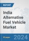 India Alternative Fuel Vehicle Market: Prospects, Trends Analysis, Market Size and Forecasts up to 2032 - Product Thumbnail Image
