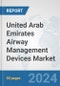 United Arab Emirates Airway Management Devices Market: Prospects, Trends Analysis, Market Size and Forecasts up to 2032 - Product Thumbnail Image