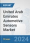 United Arab Emirates Automotive Sensors Market: Prospects, Trends Analysis, Market Size and Forecasts up to 2032 - Product Image