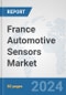 France Automotive Sensors Market: Prospects, Trends Analysis, Market Size and Forecasts up to 2032 - Product Thumbnail Image