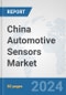 China Automotive Sensors Market: Prospects, Trends Analysis, Market Size and Forecasts up to 2032 - Product Image