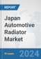 Japan Automotive Radiator Market: Prospects, Trends Analysis, Market Size and Forecasts up to 2032 - Product Image
