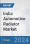 India Automotive Radiator Market: Prospects, Trends Analysis, Market Size and Forecasts up to 2032 - Product Image