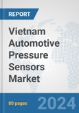 Vietnam Automotive Pressure Sensors Market: Prospects, Trends Analysis, Market Size and Forecasts up to 2032- Product Image