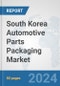 South Korea Automotive Parts Packaging Market: Prospects, Trends Analysis, Market Size and Forecasts up to 2032 - Product Thumbnail Image