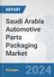 Saudi Arabia Automotive Parts Packaging Market: Prospects, Trends Analysis, Market Size and Forecasts up to 2032 - Product Thumbnail Image