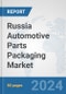 Russia Automotive Parts Packaging Market: Prospects, Trends Analysis, Market Size and Forecasts up to 2032 - Product Thumbnail Image
