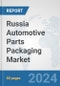 Russia Automotive Parts Packaging Market: Prospects, Trends Analysis, Market Size and Forecasts up to 2032 - Product Image