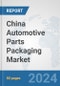 China Automotive Parts Packaging Market: Prospects, Trends Analysis, Market Size and Forecasts up to 2032 - Product Thumbnail Image