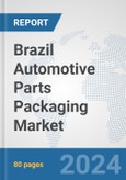 Brazil Automotive Parts Packaging Market: Prospects, Trends Analysis, Market Size and Forecasts up to 2032- Product Image