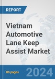 Vietnam Automotive Lane Keep Assist Market: Prospects, Trends Analysis, Market Size and Forecasts up to 2032- Product Image