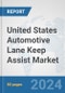 United States Automotive Lane Keep Assist Market: Prospects, Trends Analysis, Market Size and Forecasts up to 2032 - Product Image