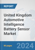 United Kingdom Automotive Intelligence Battery Sensor Market: Prospects, Trends Analysis, Market Size and Forecasts up to 2032- Product Image