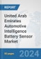 United Arab Emirates Automotive Intelligence Battery Sensor Market: Prospects, Trends Analysis, Market Size and Forecasts up to 2032 - Product Image