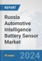 Russia Automotive Intelligence Battery Sensor Market: Prospects, Trends Analysis, Market Size and Forecasts up to 2032 - Product Image