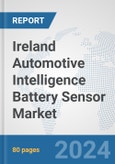 Ireland Automotive Intelligence Battery Sensor Market: Prospects, Trends Analysis, Market Size and Forecasts up to 2032- Product Image