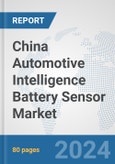 China Automotive Intelligence Battery Sensor Market: Prospects, Trends Analysis, Market Size and Forecasts up to 2032- Product Image