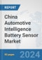 China Automotive Intelligence Battery Sensor Market: Prospects, Trends Analysis, Market Size and Forecasts up to 2032 - Product Thumbnail Image