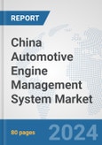 China Automotive Engine Management System Market: Prospects, Trends Analysis, Market Size and Forecasts up to 2032- Product Image