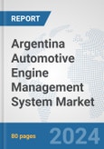 Argentina Automotive Engine Management System Market: Prospects, Trends Analysis, Market Size and Forecasts up to 2032- Product Image