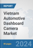 Vietnam Automotive Dashboard Camera Market: Prospects, Trends Analysis, Market Size and Forecasts up to 2032- Product Image