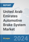 United Arab Emirates Automotive Brake System Market: Prospects, Trends Analysis, Market Size and Forecasts up to 2032- Product Image