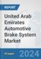 United Arab Emirates Automotive Brake System Market: Prospects, Trends Analysis, Market Size and Forecasts up to 2032 - Product Image