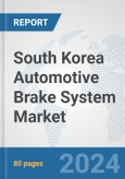 South Korea Automotive Brake System Market: Prospects, Trends Analysis, Market Size and Forecasts up to 2032- Product Image