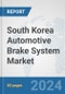 South Korea Automotive Brake System Market: Prospects, Trends Analysis, Market Size and Forecasts up to 2032 - Product Image
