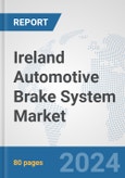 Ireland Automotive Brake System Market: Prospects, Trends Analysis, Market Size and Forecasts up to 2032- Product Image