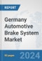 Germany Automotive Brake System Market: Prospects, Trends Analysis, Market Size and Forecasts up to 2032 - Product Image