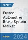 France Automotive Brake System Market: Prospects, Trends Analysis, Market Size and Forecasts up to 2032- Product Image