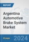 Argentina Automotive Brake System Market: Prospects, Trends Analysis, Market Size and Forecasts up to 2032 - Product Image