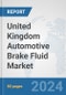 United Kingdom Automotive Brake Fluid Market: Prospects, Trends Analysis, Market Size and Forecasts up to 2032 - Product Image