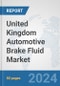 United Kingdom Automotive Brake Fluid Market: Prospects, Trends Analysis, Market Size and Forecasts up to 2032 - Product Thumbnail Image