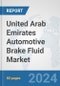 United Arab Emirates Automotive Brake Fluid Market: Prospects, Trends Analysis, Market Size and Forecasts up to 2032 - Product Image