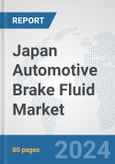 Japan Automotive Brake Fluid Market: Prospects, Trends Analysis, Market Size and Forecasts up to 2032- Product Image