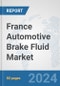 France Automotive Brake Fluid Market: Prospects, Trends Analysis, Market Size and Forecasts up to 2032 - Product Image