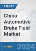 China Automotive Brake Fluid Market: Prospects, Trends Analysis, Market Size and Forecasts up to 2032- Product Image