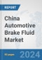 China Automotive Brake Fluid Market: Prospects, Trends Analysis, Market Size and Forecasts up to 2032 - Product Image