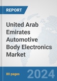United Arab Emirates Automotive Body Electronics Market: Prospects, Trends Analysis, Market Size and Forecasts up to 2032- Product Image