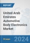 United Arab Emirates Automotive Body Electronics Market: Prospects, Trends Analysis, Market Size and Forecasts up to 2032 - Product Thumbnail Image
