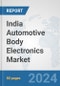 India Automotive Body Electronics Market: Prospects, Trends Analysis, Market Size and Forecasts up to 2032 - Product Image