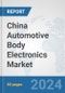 China Automotive Body Electronics Market: Prospects, Trends Analysis, Market Size and Forecasts up to 2032 - Product Thumbnail Image