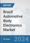 Brazil Automotive Body Electronics Market: Prospects, Trends Analysis, Market Size and Forecasts up to 2032 - Product Thumbnail Image